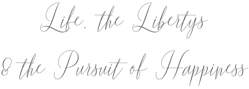 Life, the Libertys and the Pursuit of Happiness